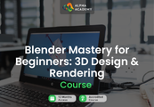 Blender Mastery for Beginners: 3D Design & Rendering Alpha Academy Code
