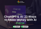 ChatGPT & AI: 23 Ways to Make Money with AI Alpha Academy Code