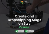 Create and Dropshipping Mugs on Etsy Alpha Academy Code