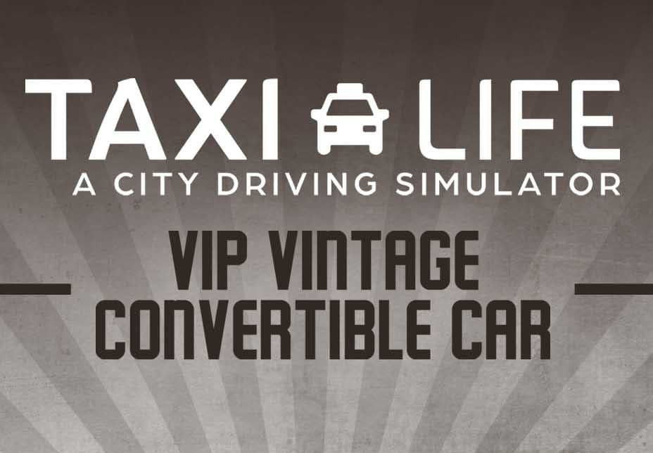 Taxi Life: A City Driving Simulator - VIP Vintage Convertible Car DLC Xbox Series X|S CD Key